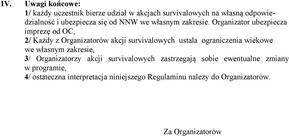 Organizator ubezpiecza imprezę od OC, 2/ Każdy z Organizatorów akcji survivalowych ustala ograniczenia wiekowe we