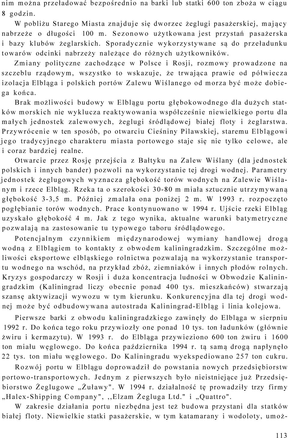 Zmiany polityczne zachodzące w Polsce i Rosji, rozmowy prowadzone na szczeblu rządowym, wszystko to wskazuje, że trwająca prawie od półwiecza izolacja Elbląga i polskich portów Zalewu Wiślanego od