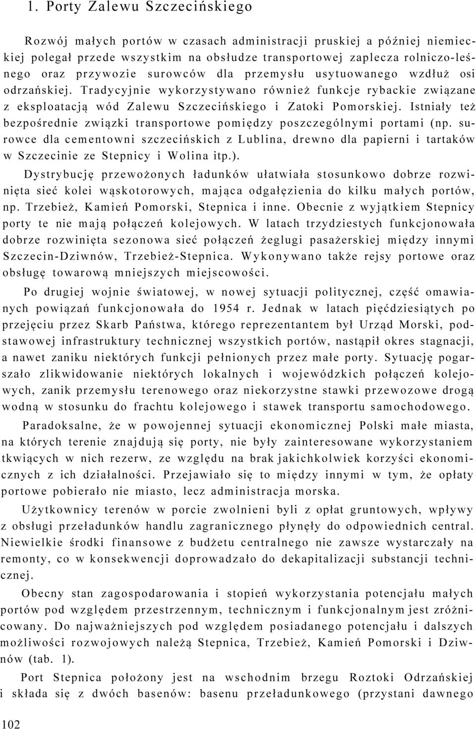 Istniały też bezpośrednie związki transportowe pomiędzy poszczególnymi portami (np.