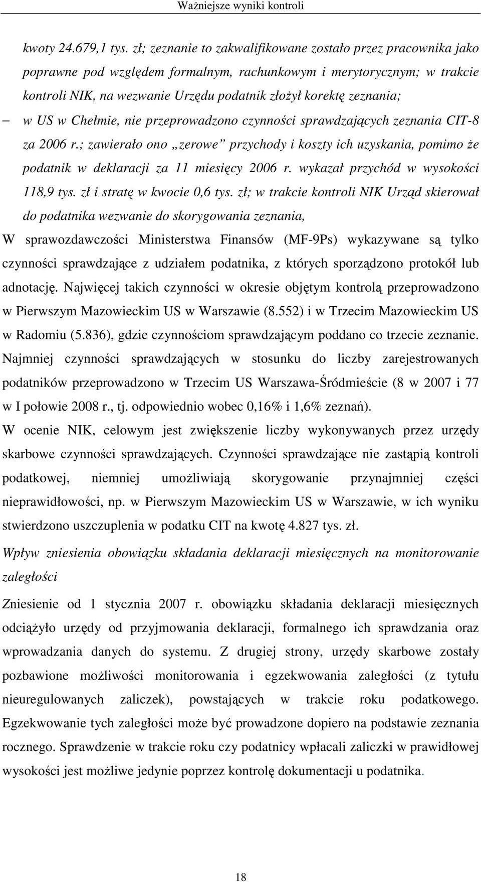 zeznania; w US w Chełmie, nie przeprowadzono czynności sprawdzających zeznania CIT-8 za 2006 r.