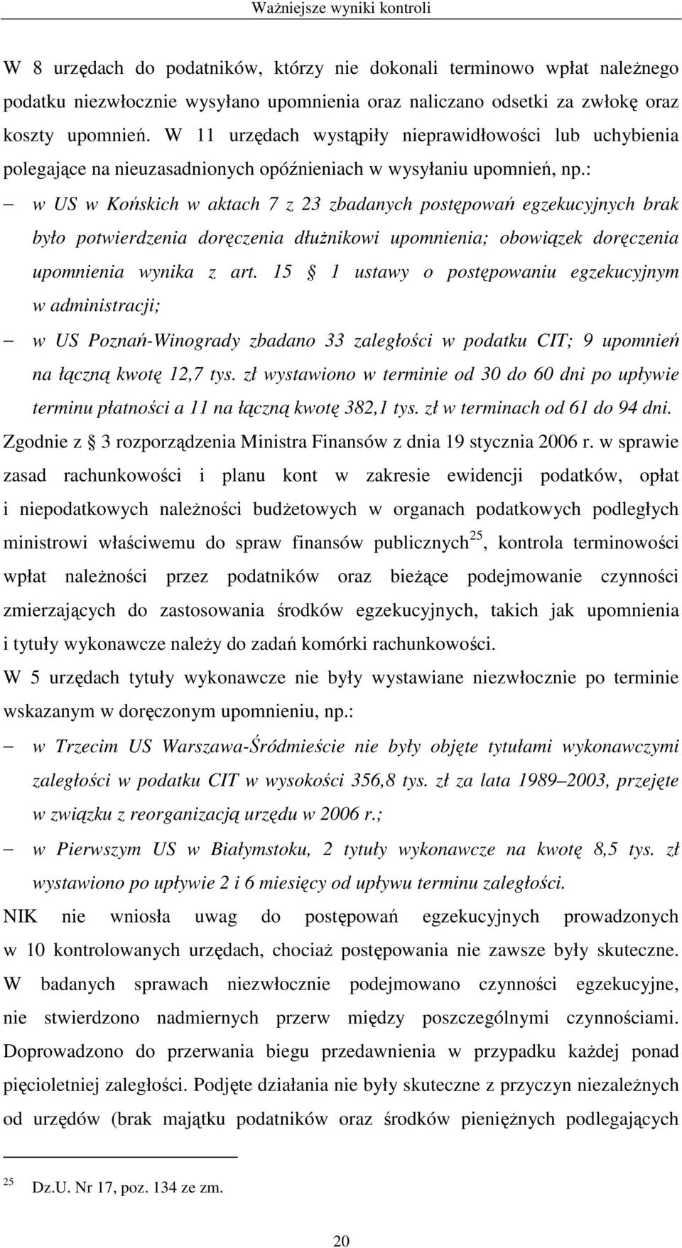 : w US w Końskich w aktach 7 z 23 zbadanych postępowań egzekucyjnych brak było potwierdzenia doręczenia dłuŝnikowi upomnienia; obowiązek doręczenia upomnienia wynika z art.