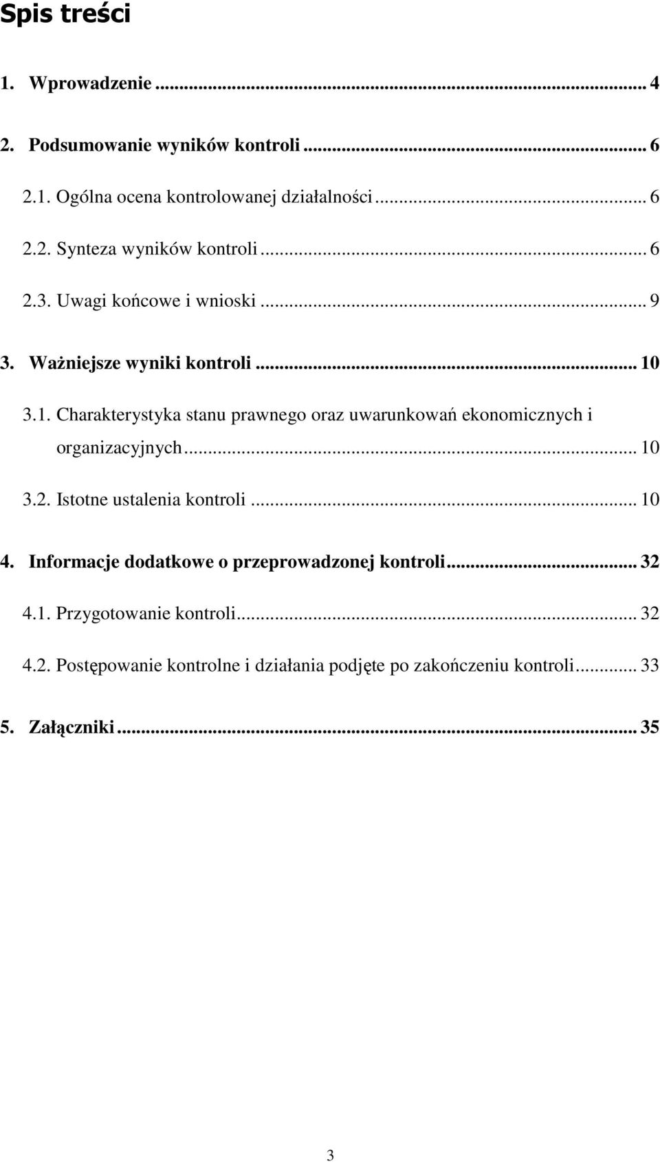 3.1. Charakterystyka stanu prawnego oraz uwarunkowań ekonomicznych i organizacyjnych... 10 3.2. Istotne ustalenia kontroli... 10 4.