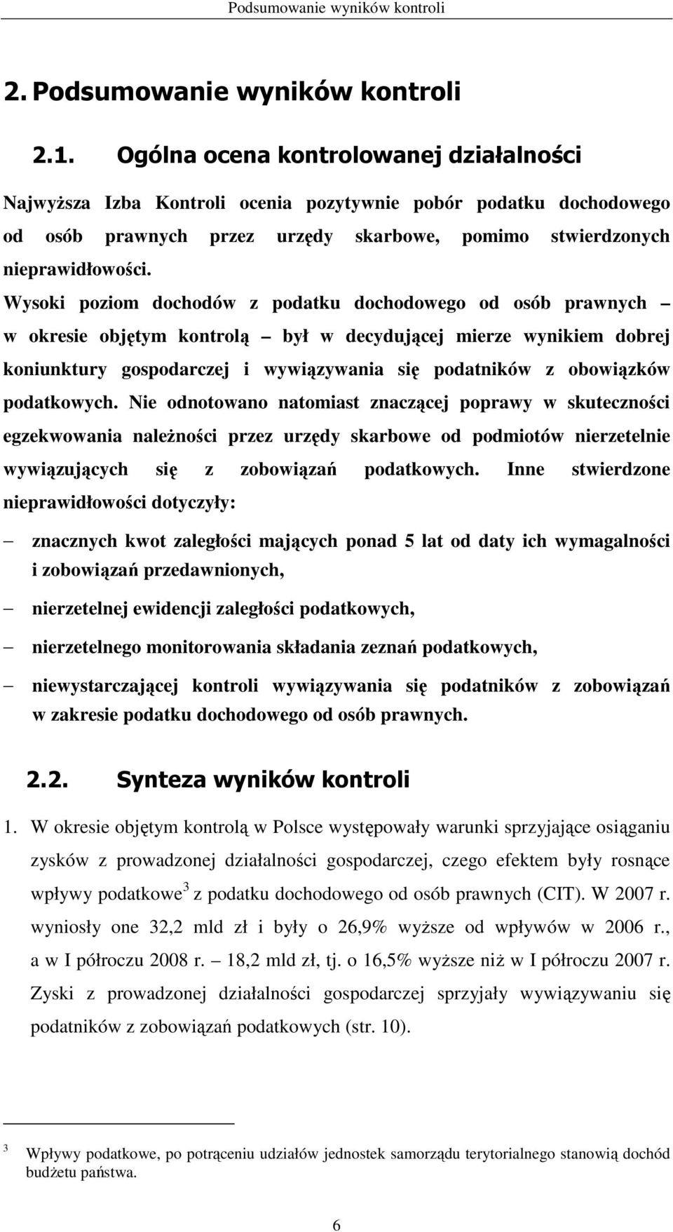 Wysoki poziom dochodów z podatku dochodowego od osób prawnych w okresie objętym kontrolą był w decydującej mierze wynikiem dobrej koniunktury gospodarczej i wywiązywania się podatników z obowiązków