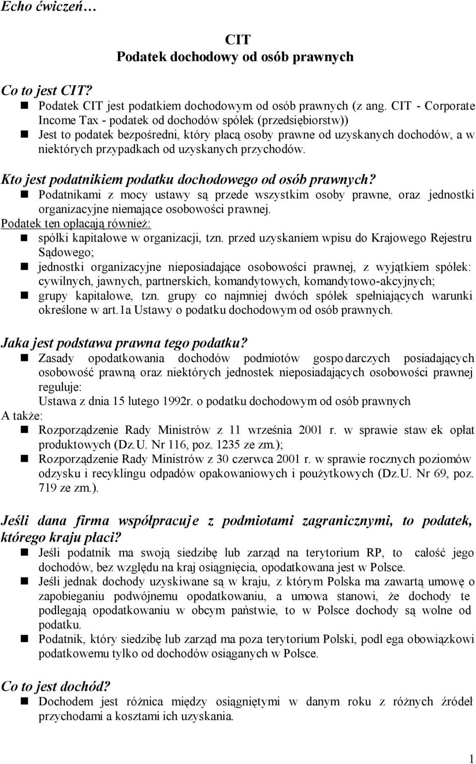 przychodów. Kto jest podatnikiem podatku dochodowego od osób prawnych? Podatnikami z mocy ustawy są przede wszystkim osoby prawne, oraz jednostki organizacyjne niemające osobowości prawnej.