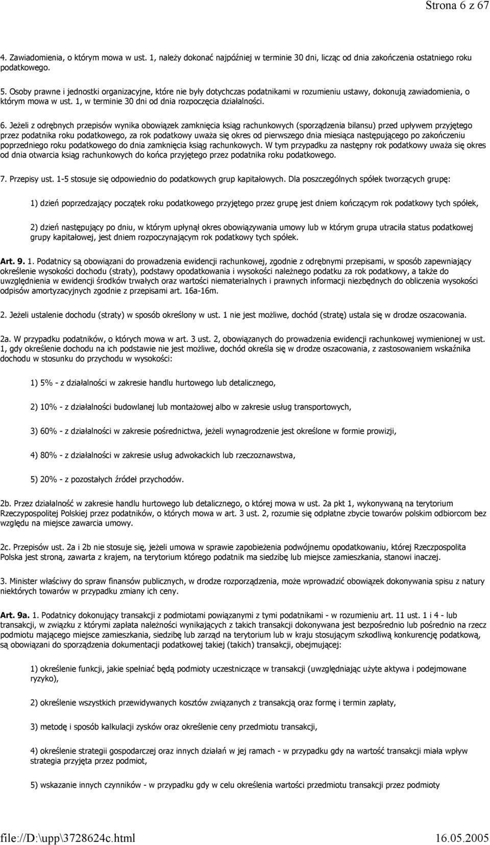 6. Jeżeli z odrębnych przepisów wynika obowiązek zamknięcia ksiąg rachunkowych (sporządzenia bilansu) przed upływem przyjętego przez podatnika roku podatkowego, za rok podatkowy uważa się okres od