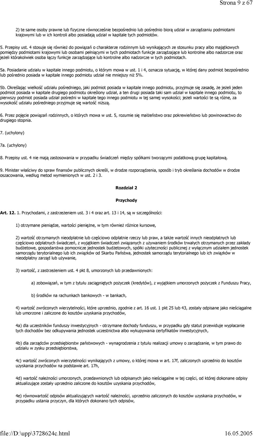 4 stosuje się również do powiązań o charakterze rodzinnym lub wynikających ze stosunku pracy albo majątkowych pomiędzy podmiotami krajowymi lub osobami pełniącymi w tych podmiotach funkcje