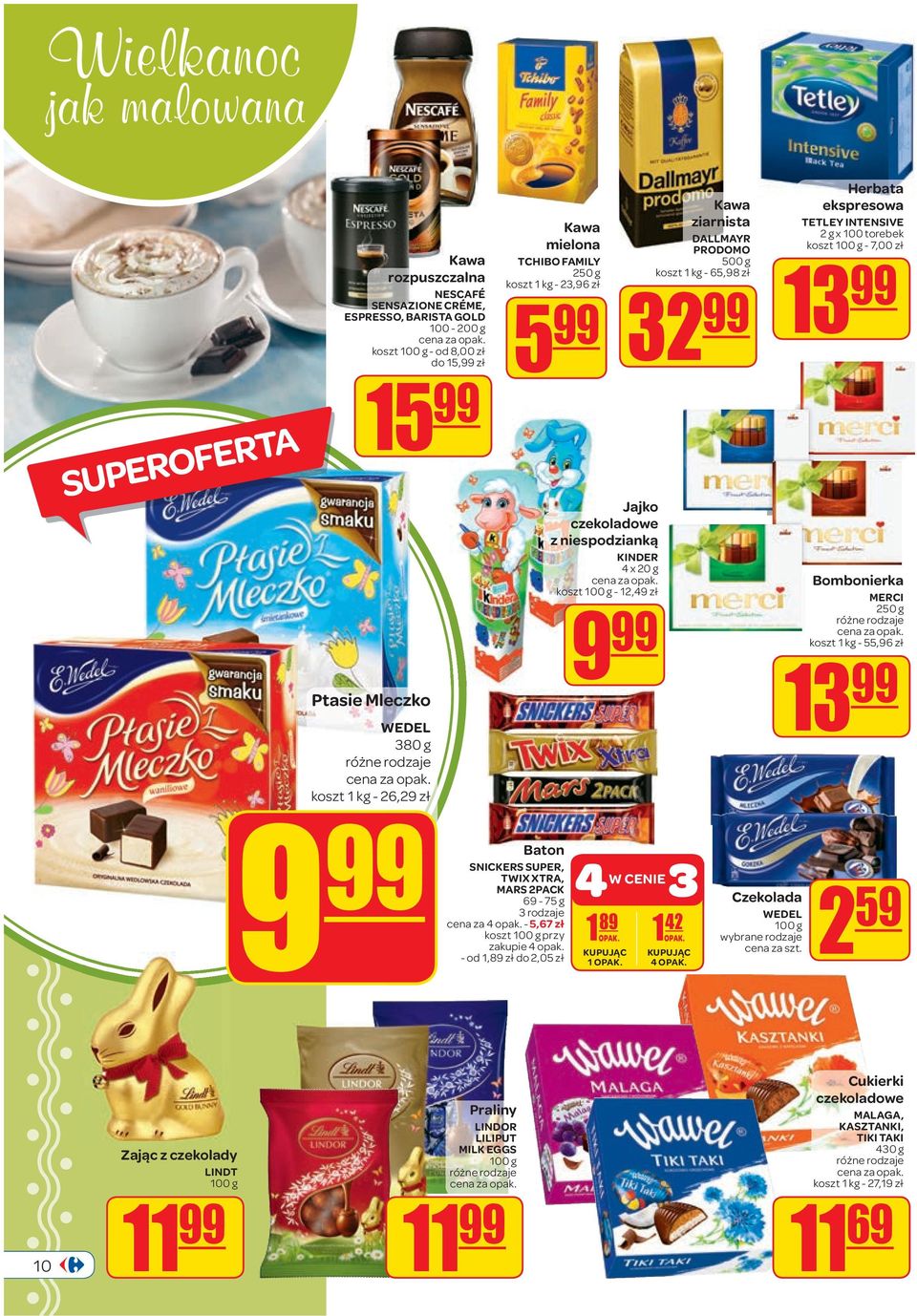 ekspresowa TETLEY INTENSIVE 2 g x 100 torebek koszt 100 g - 7,00 zł 13 Bombonierka MERCI 250 g koszt 1 kg - 55,96 zł 13 9 Baton SNICKERS SUPER, TWIX XTRA, MARS 2PACK 69-75 g 3 rodzaje cena za 4 opak.