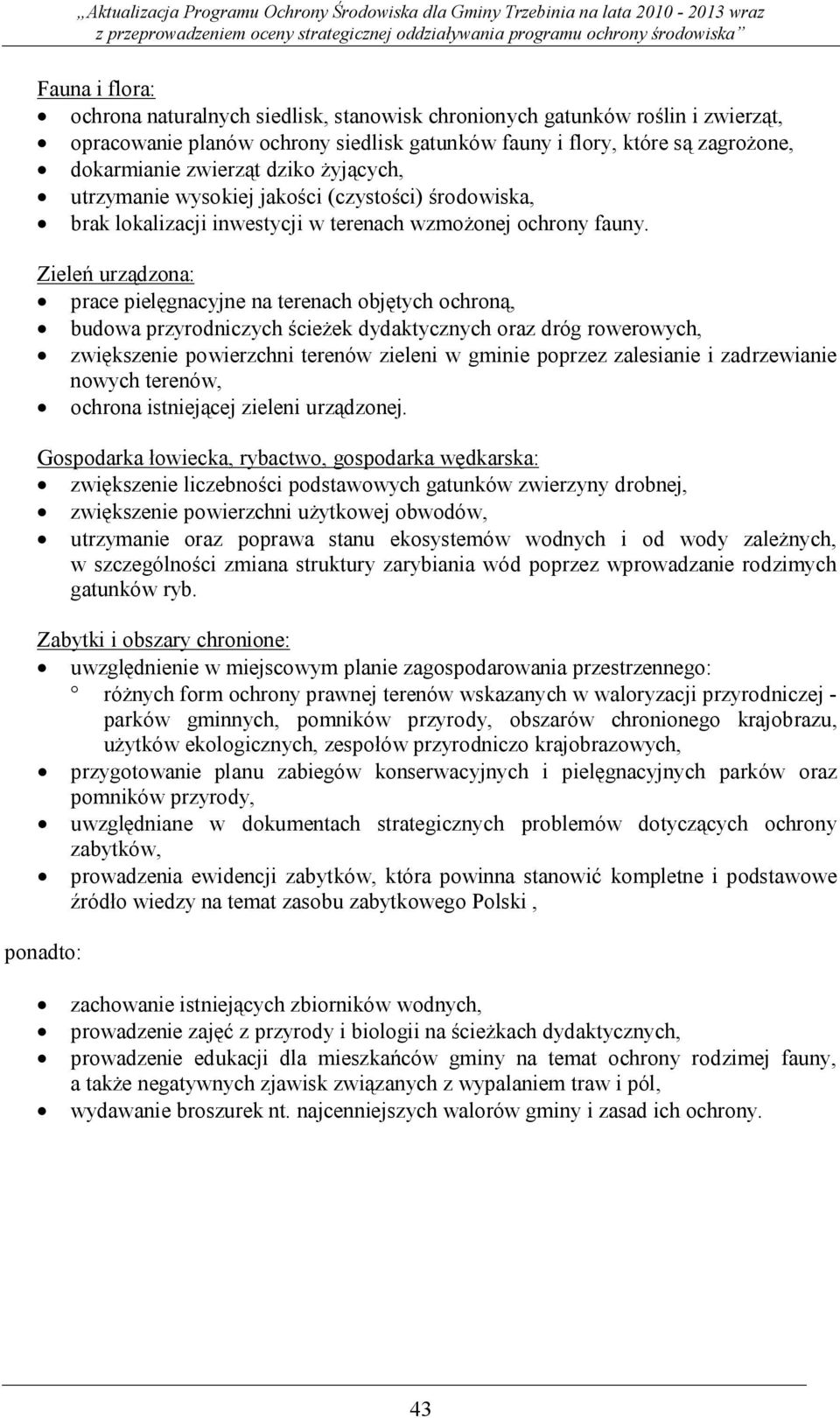 Zieleń urządzona: prace pielęgnacyjne na terenach objętych ochroną, budowa przyrodniczych ścieżek dydaktycznych oraz dróg rowerowych, zwiększenie powierzchni terenów zieleni w gminie poprzez