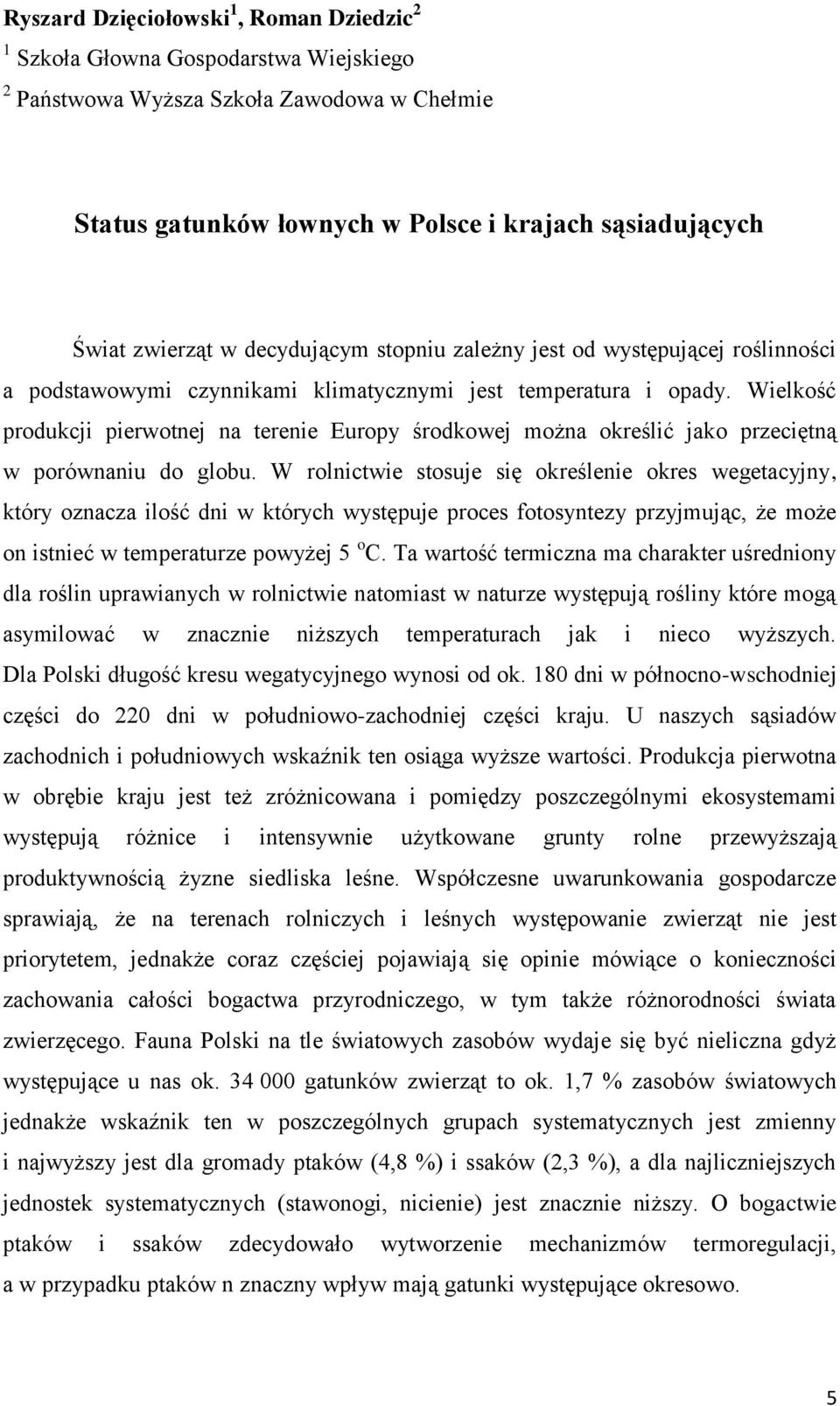 Wielkość produkcji pierwotnej na terenie Europy środkowej można określić jako przeciętną w porównaniu do globu.