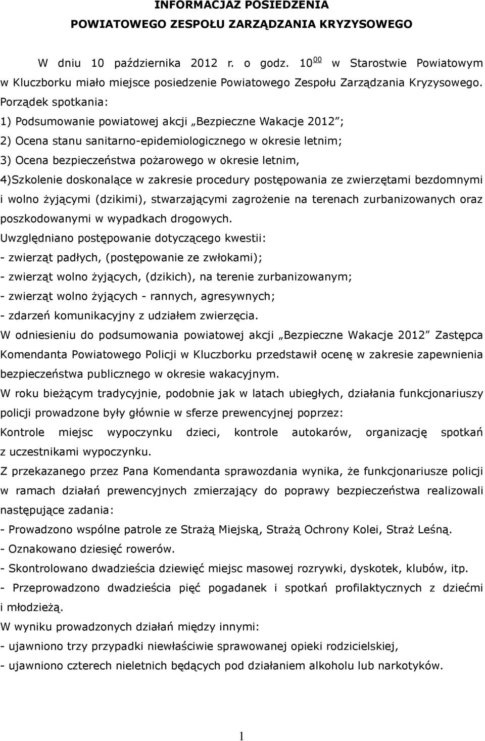 Porządek spotkania: 1) Podsumowanie powiatowej akcji Bezpieczne Wakacje 2012 ; 2) Ocena stanu sanitarno-epidemiologicznego w okresie letnim; 3) Ocena bezpieczeństwa pożarowego w okresie letnim,