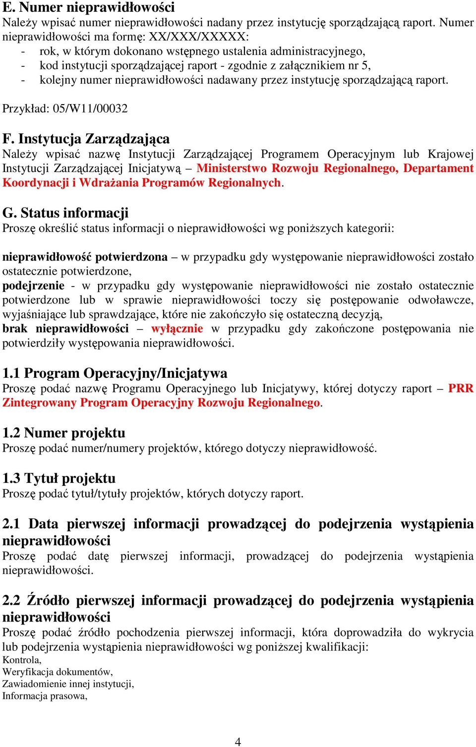 nieprawidłowości nadawany przez instytucję sporządzającą raport. Przykład: 05/W11/00032 F.