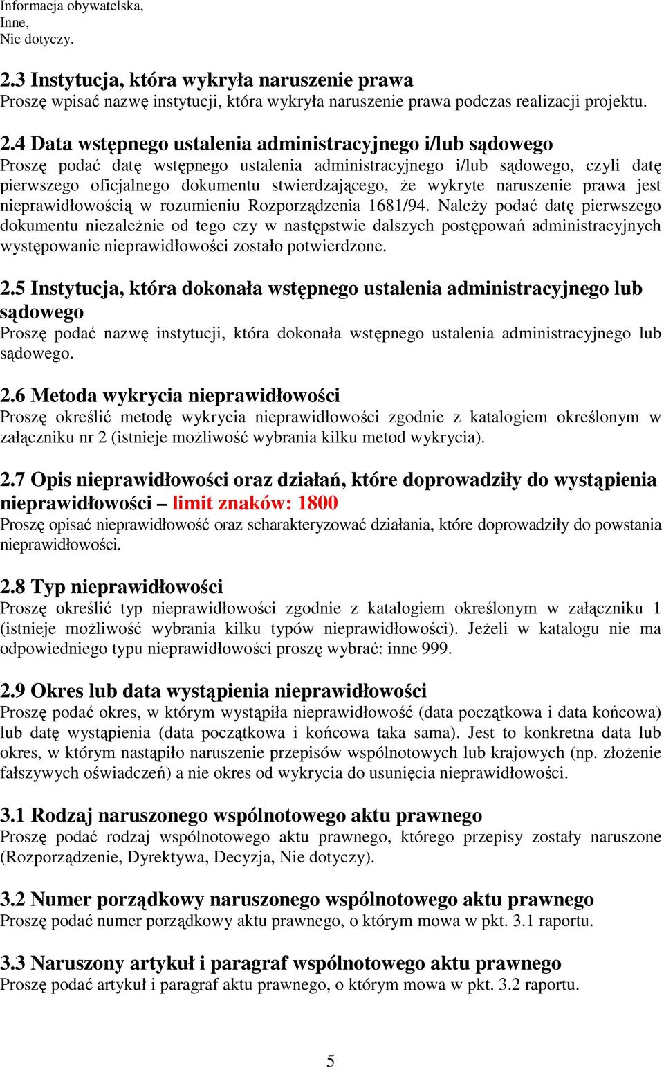 4 Data wstępnego ustalenia administracyjnego i/lub sądowego Proszę podać datę wstępnego ustalenia administracyjnego i/lub sądowego, czyli datę pierwszego oficjalnego dokumentu stwierdzającego, Ŝe