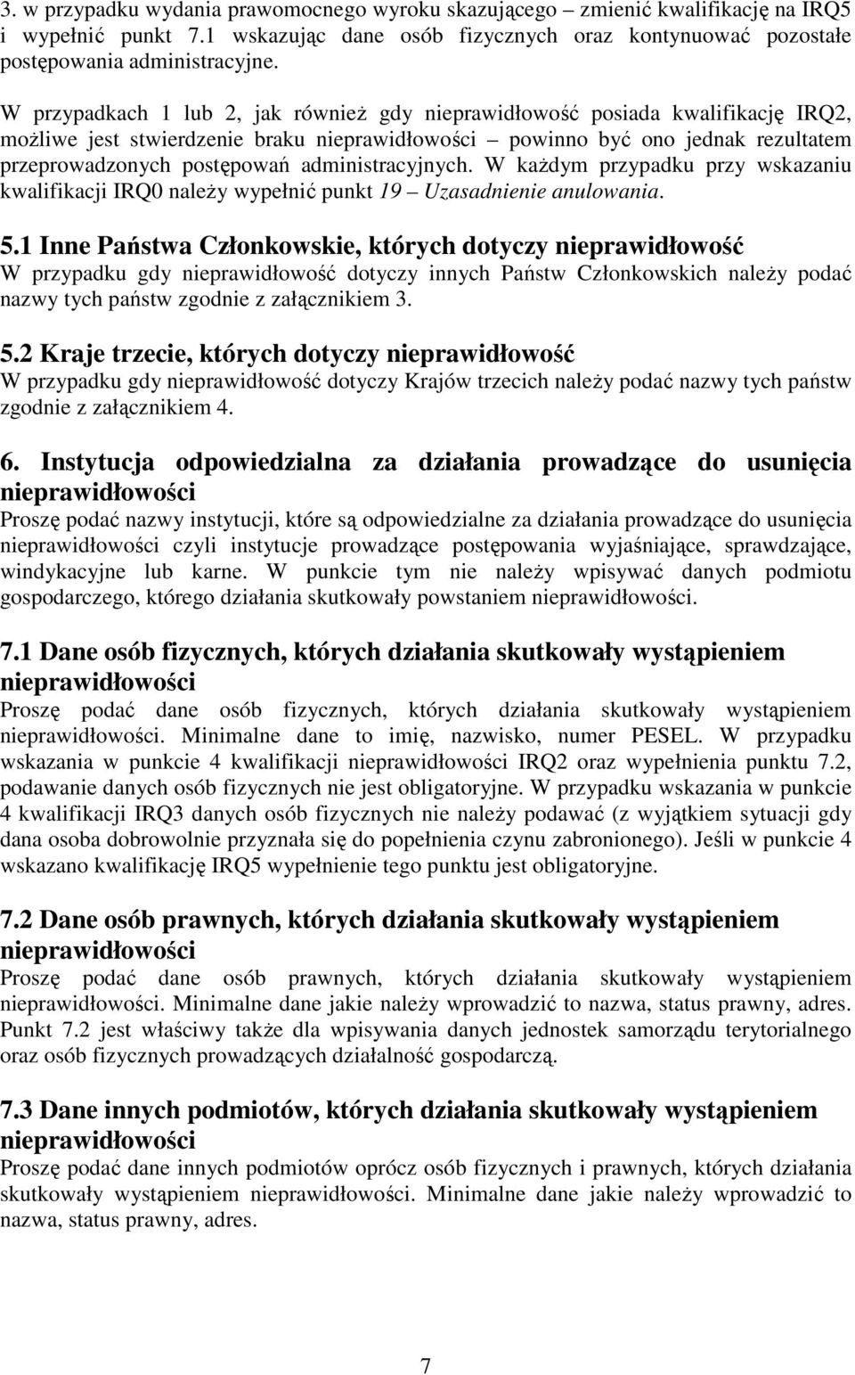 administracyjnych. W kaŝdym przypadku przy wskazaniu kwalifikacji IRQ0 naleŝy wypełnić punkt 19 Uzasadnienie anulowania. 5.