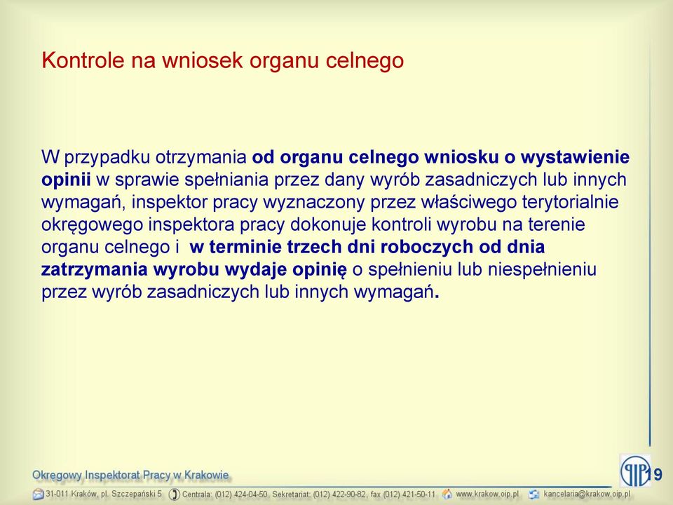 terytorialnie okręgowego inspektora pracy dokonuje kontroli wyrobu na terenie organu celnego i w terminie trzech dni