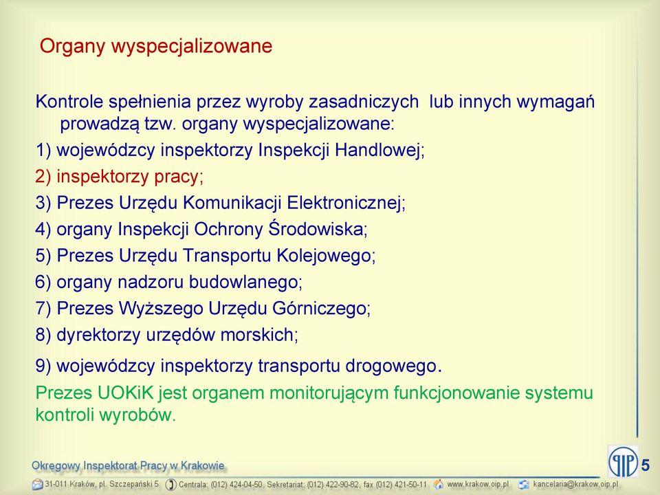 4) organy Inspekcji Ochrony Środowiska; 5) Prezes Urzędu Transportu Kolejowego; 6) organy nadzoru budowlanego; 7) Prezes Wyższego Urzędu