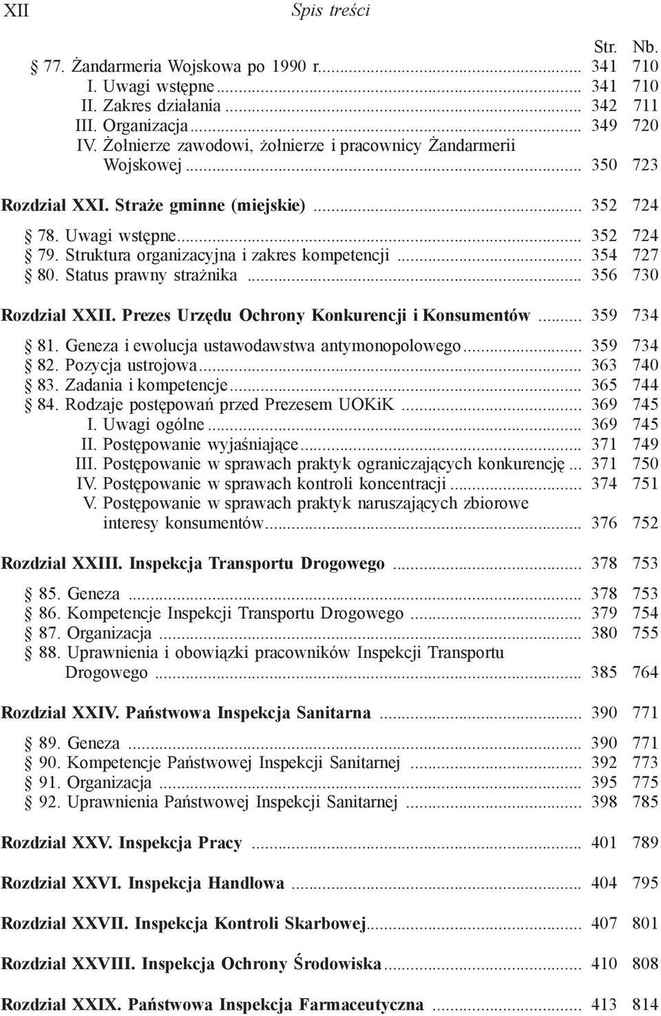 Struktura organizacyjna i zakres kompetencji... 354 727 80. Status prawny strażnika... 356 730 Rozdział XXII. Prezes Urzędu Ochrony Konkurencji i Konsumentów... 359 734 81.