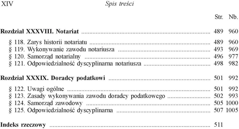 Odpowiedzialność dyscyplinarna notariusza... 498 982 Rozdział XXXIX. Doradcy podatkowi... 501 992 122. Uwagi ogólne.