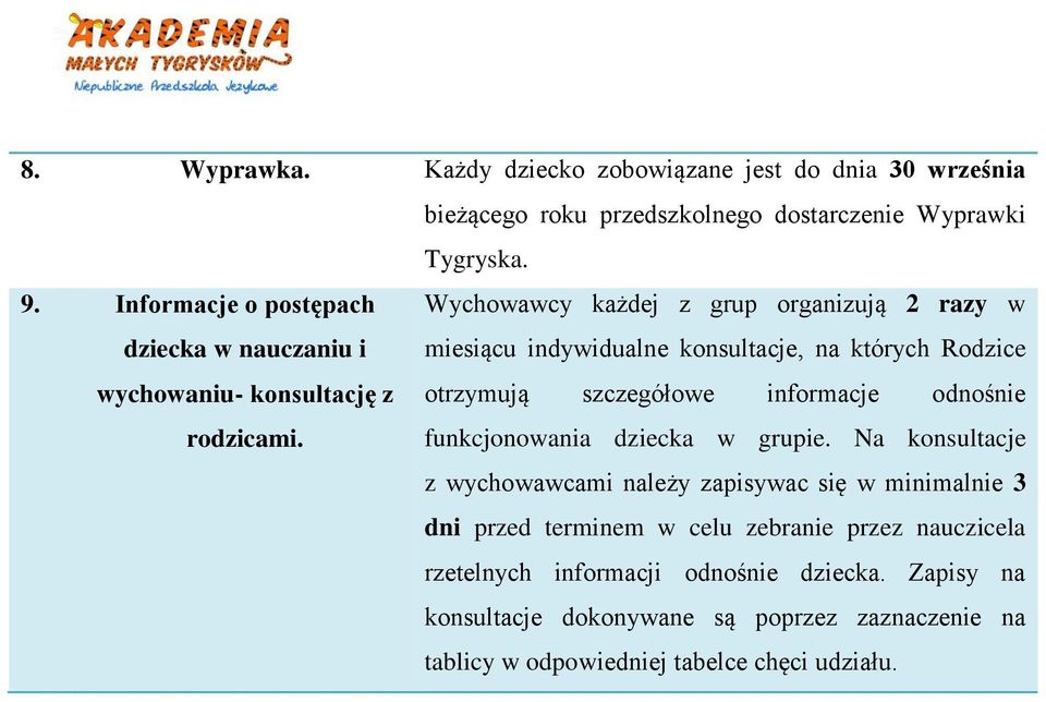 konsultację z otrzymują szczegółowe informacje odnośnie rodzicami. funkcjonowania dziecka w grupie.