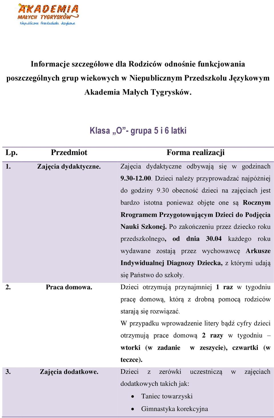 30 obecność dzieci na zajęciach jest bardzo istotna ponieważ objęte one są Rocznym Rrogramem Przygotowującym Dzieci do Podjęcia Nauki Szkonej.