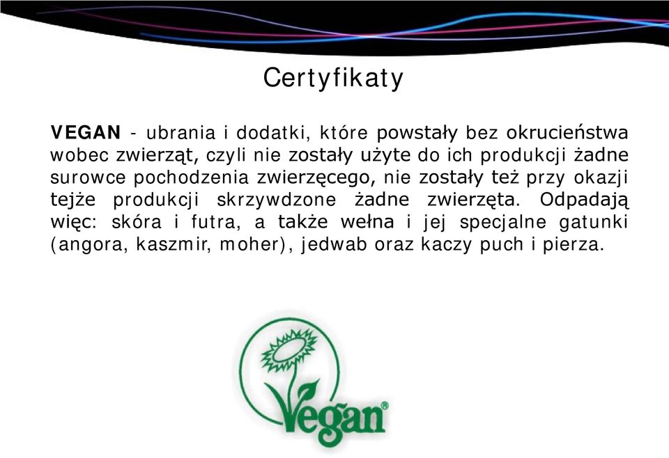 też przy okazji tejże produkcji skrzywdzone żadne zwierzęta.