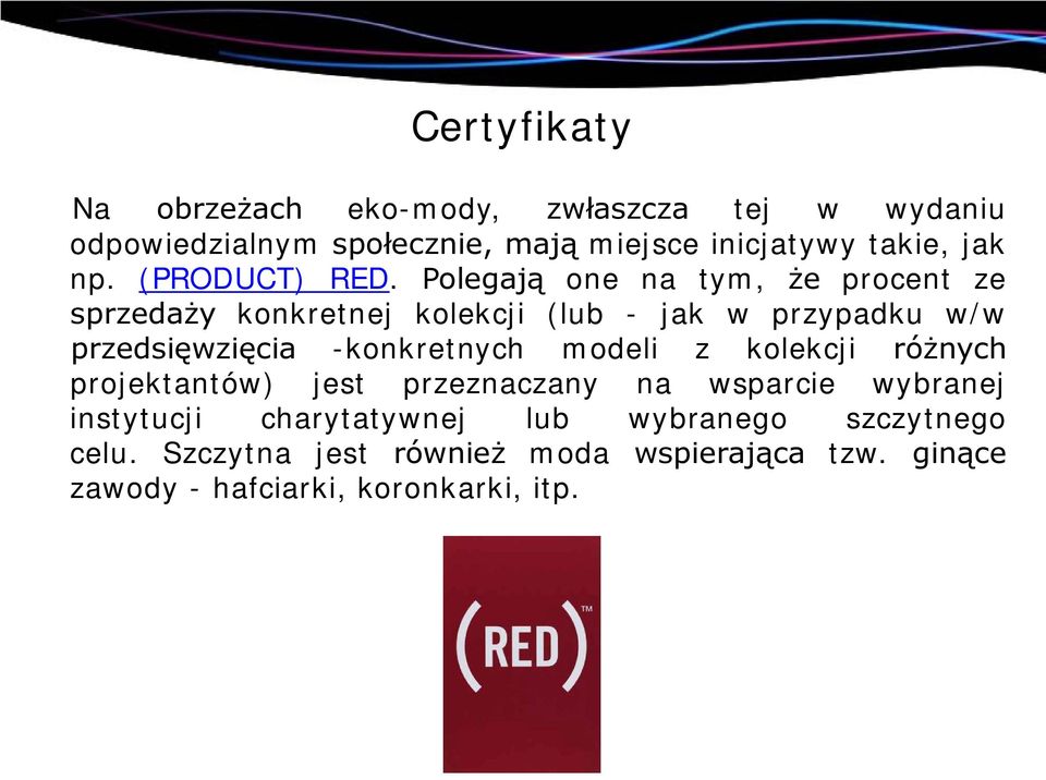 Polegają one na tym, że procent ze sprzedaży konkretnej kolekcji (lub - jak w przypadku w/w przedsięwzięcia -konkretnych