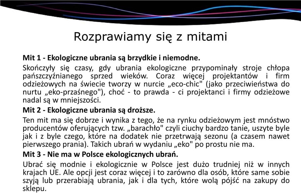 mniejszości. Mit 2 - Ekologiczne ubrania są droższe. Ten mit ma się dobrze i wynika z tego, że na rynku odzieżowym jest mnóstwo producentów oferujących tzw.