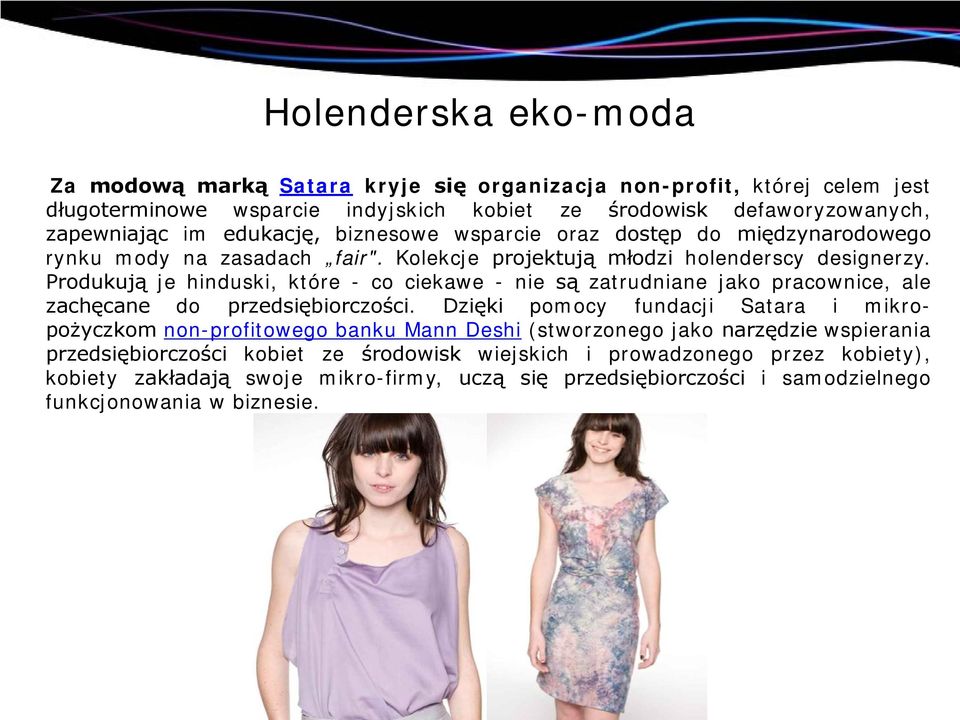 Produkują je hinduski, które - co ciekawe - nie są zatrudniane jako pracownice, ale zachęcane do przedsiębiorczości.