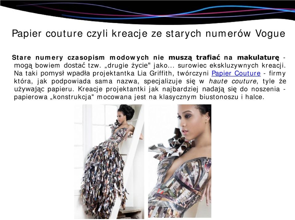 Na taki pomysł wpadła projektantka Lia Griffith, twórczyni Papier Couture - firmy która, jak podpowiada sama nazwa,