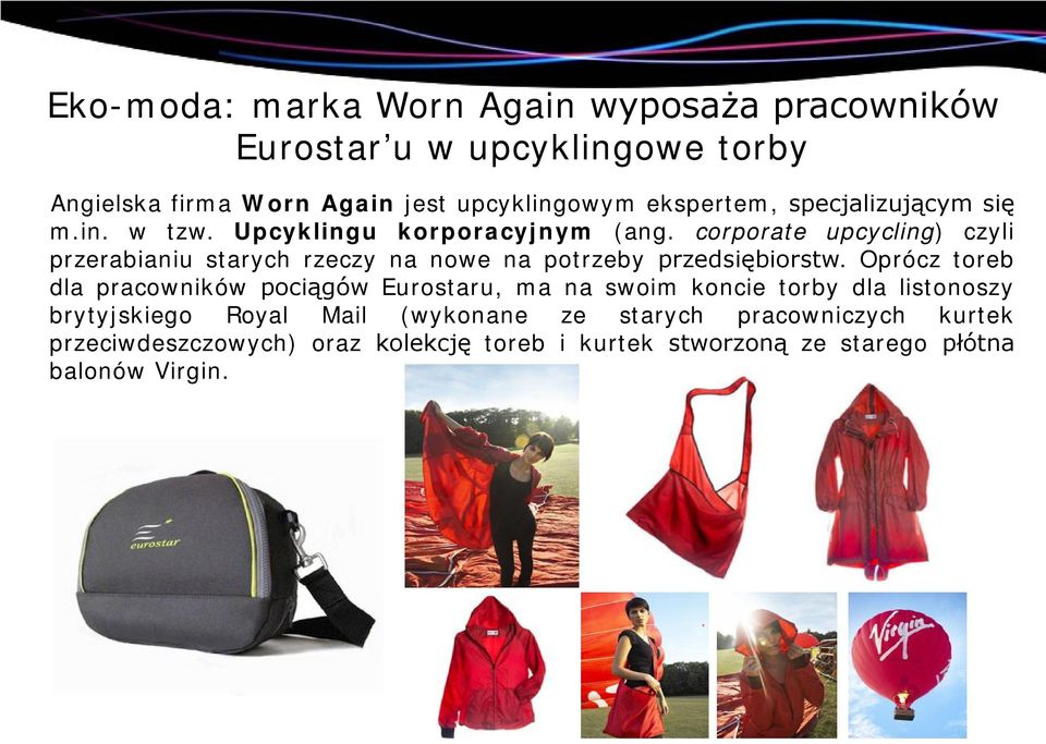 corporate upcycling) czyli przerabianiu starych rzeczy na nowe na potrzeby przedsiębiorstw.