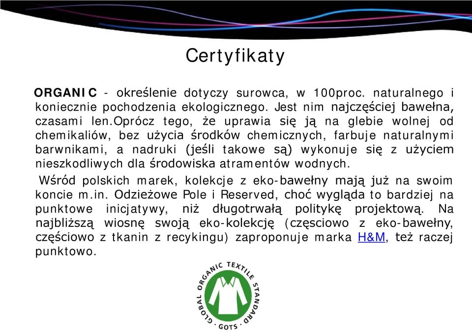 nieszkodliwych dla środowiska atramentów wodnych. Wśród polskich marek, kolekcje z eko-bawełny mają już na swoim koncie m.in.