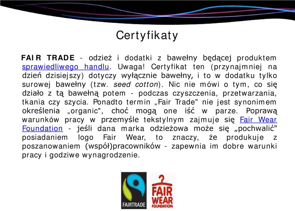 Nic nie mówi o tym, co się działo z tą bawełną potem - podczas czyszczenia, przetwarzania, tkania czy szycia.