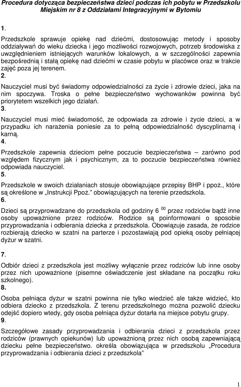 lokalowych, a w szczególności zapewnia bezpośrednią i stałą opiekę nad dziećmi w czasie pobytu w placówce oraz w trakcie zajęć poza jej terenem. 2.