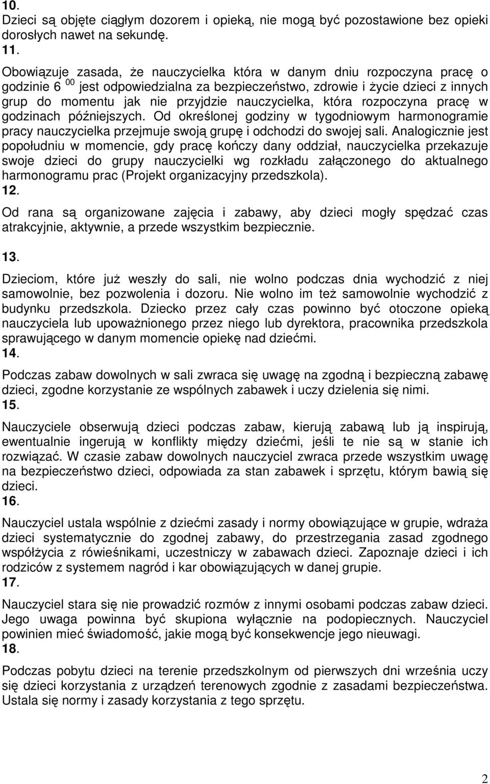 nauczycielka, która rozpoczyna pracę w godzinach późniejszych. Od określonej godziny w tygodniowym harmonogramie pracy nauczycielka przejmuje swoją grupę i odchodzi do swojej sali.