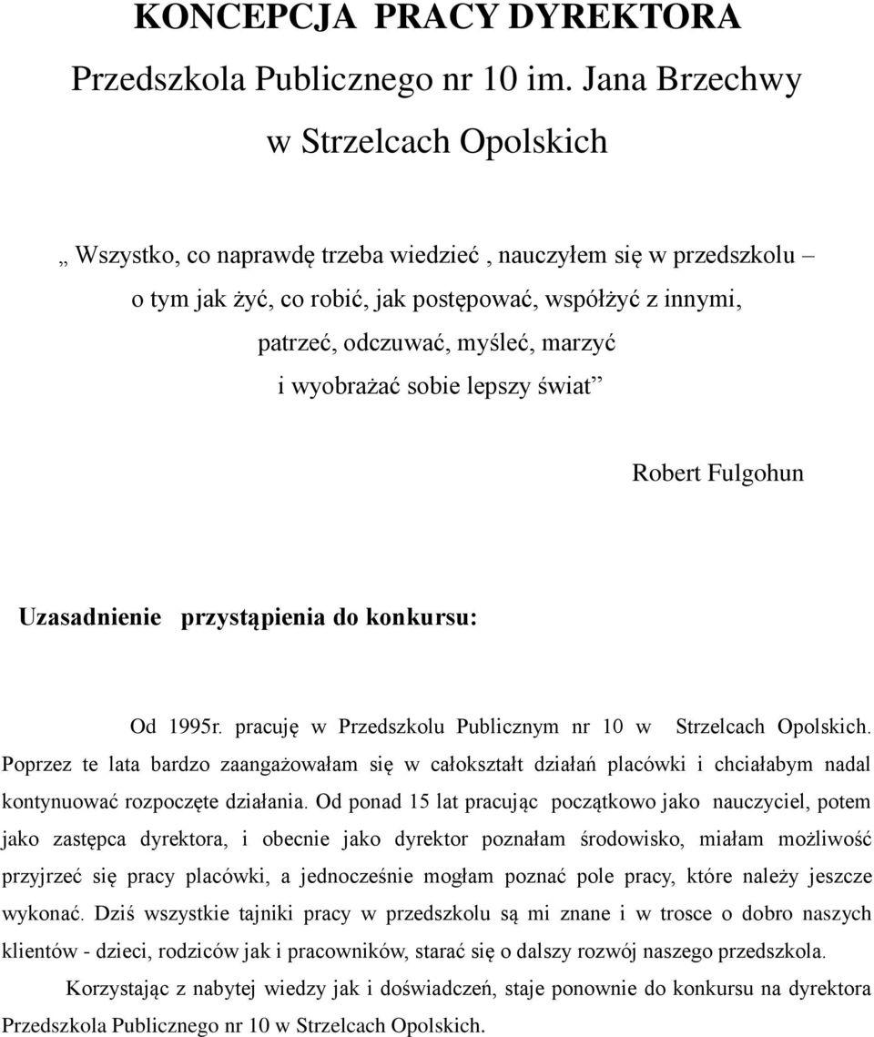 wyobrażać sobie lepszy świat Robert Fulgohun Uzasadnienie przystąpienia do konkursu: Od 1995r. pracuję w Przedszkolu Publicznym nr 10 w Strzelcach Opolskich.