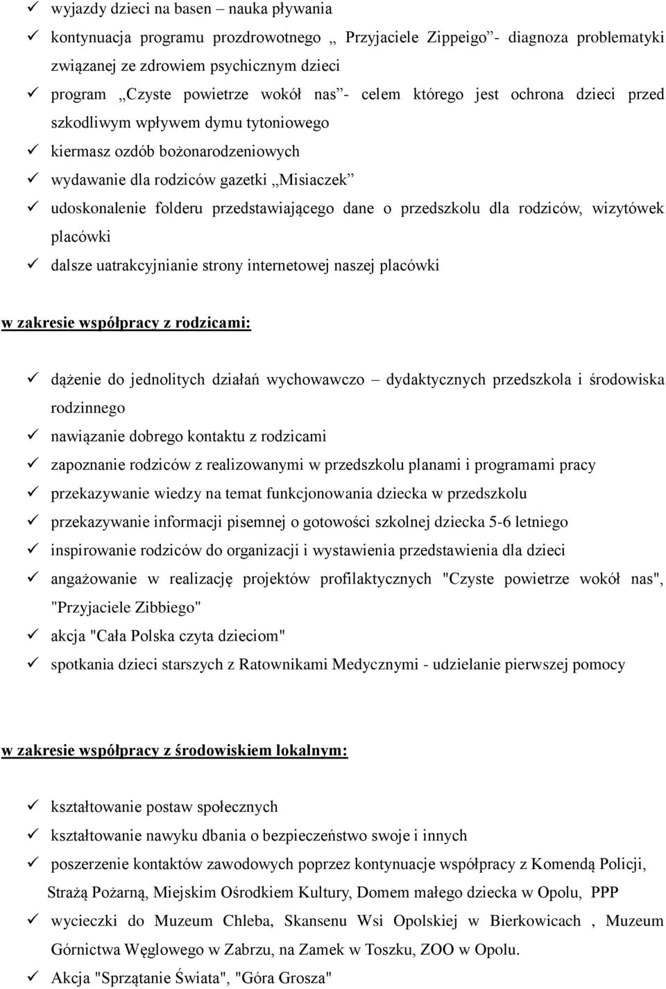 przedszkolu dla rodziców, wizytówek placówki dalsze uatrakcyjnianie strony internetowej naszej placówki w zakresie współpracy z rodzicami: dążenie do jednolitych działań wychowawczo dydaktycznych