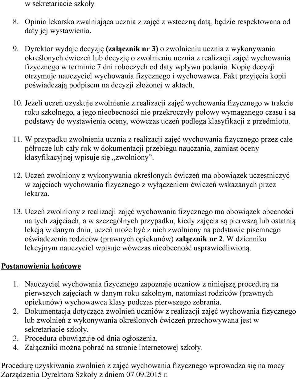 daty wpływu podania. Kopię decyzji otrzymuje nauczyciel wychowania fizycznego i wychowawca. Fakt przyjęcia kopii poświadczają podpisem na decyzji złożonej w aktach. 10.