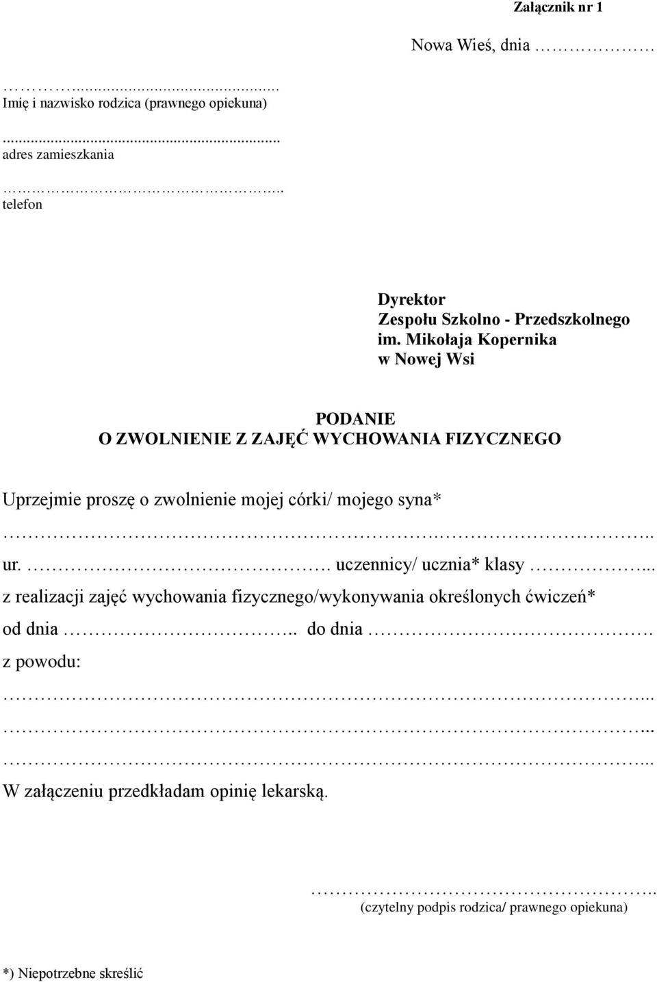 Mikołaja Kopernika PODANIE O ZWOLNIENIE Z ZAJĘĆ WYCHOWANIA FIZYCZNEGO Uprzejmie proszę o zwolnienie mojej córki/ mojego syna*... ur.