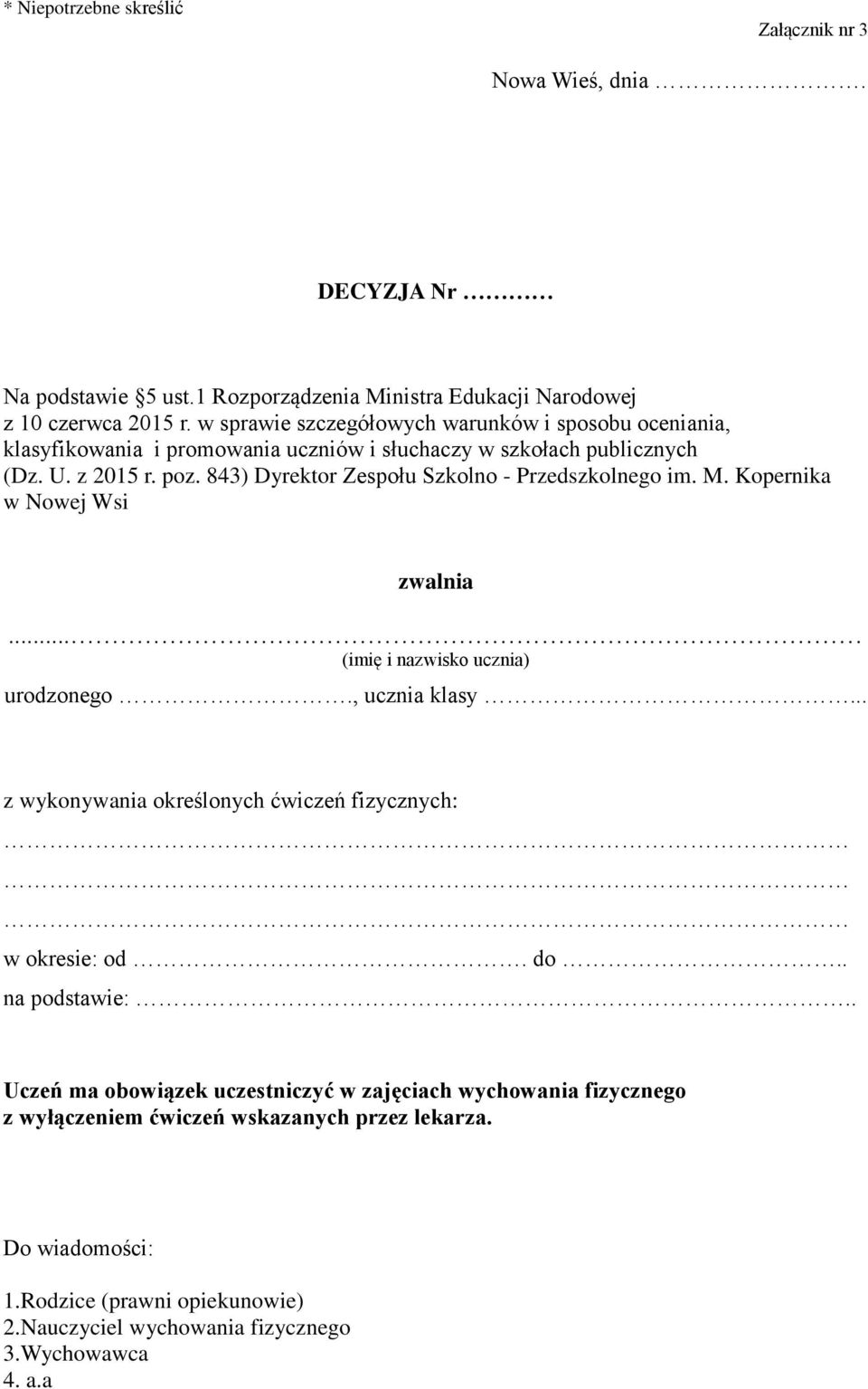 843) Dyrektor Zespołu Szkolno - Przedszkolnego im. M. Kopernika zwalnia... (imię i nazwisko ucznia) urodzonego., ucznia klasy.