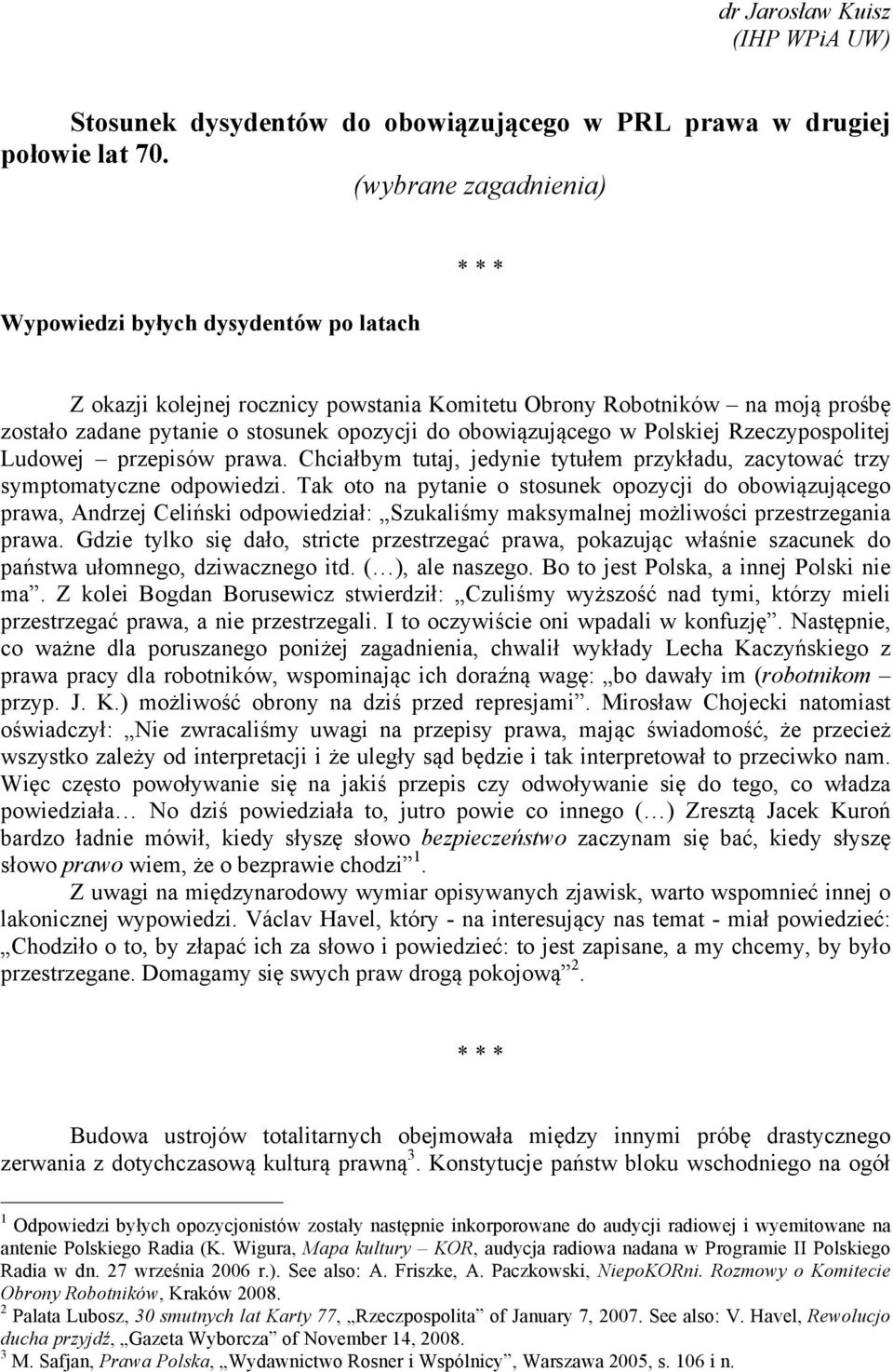 obowiązującego w Polskiej Rzeczypospolitej Ludowej przepisów prawa. Chciałbym tutaj, jedynie tytułem przykładu, zacytować trzy symptomatyczne odpowiedzi.