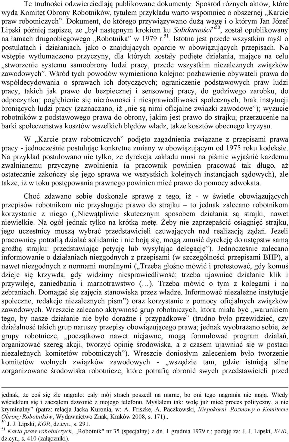 51. Istotna jest przede wszystkim myśl o postulatach i działaniach, jako o znajdujących oparcie w obowiązujących przepisach.