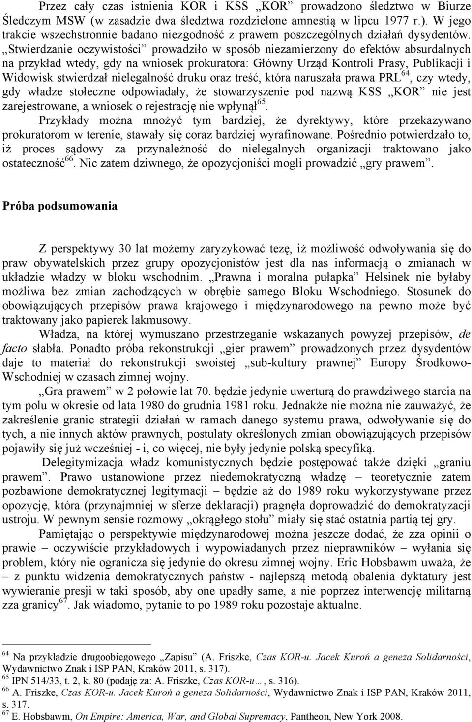 Stwierdzanie oczywistości prowadziło w sposób niezamierzony do efektów absurdalnych na przykład wtedy, gdy na wniosek prokuratora: Główny Urząd Kontroli Prasy, Publikacji i Widowisk stwierdzał