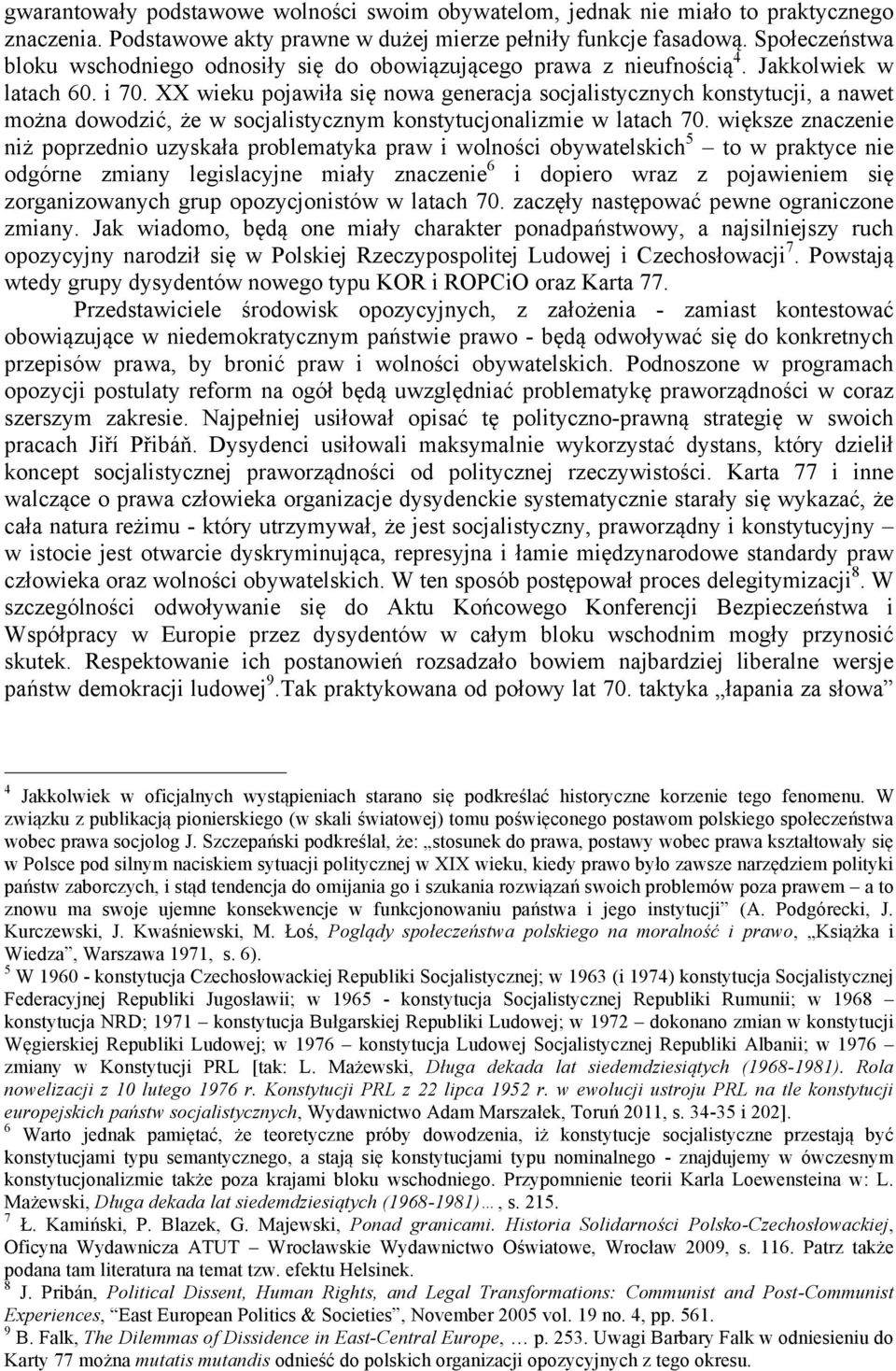 XX wieku pojawiła się nowa generacja socjalistycznych konstytucji, a nawet można dowodzić, że w socjalistycznym konstytucjonalizmie w latach 70.