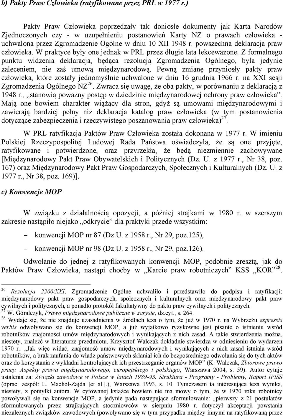 XII 1948 r. powszechna deklaracja praw człowieka. W praktyce były one jednak w PRL przez długie lata lekceważone.