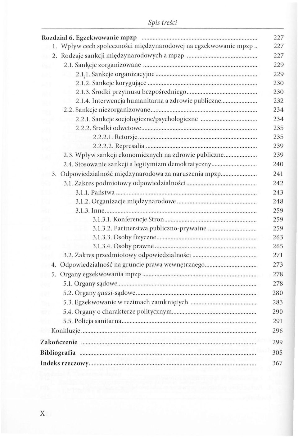 Interwencja humanitarna a zdrowie publiczne... 232 2.2. Sankcje niezorganizowane...... 234 2.2.1. Sankcje socjologiczne/psychologiczne...... 234 2.2.2. Środki odwetowe.......... 235 2.2.2. 1.