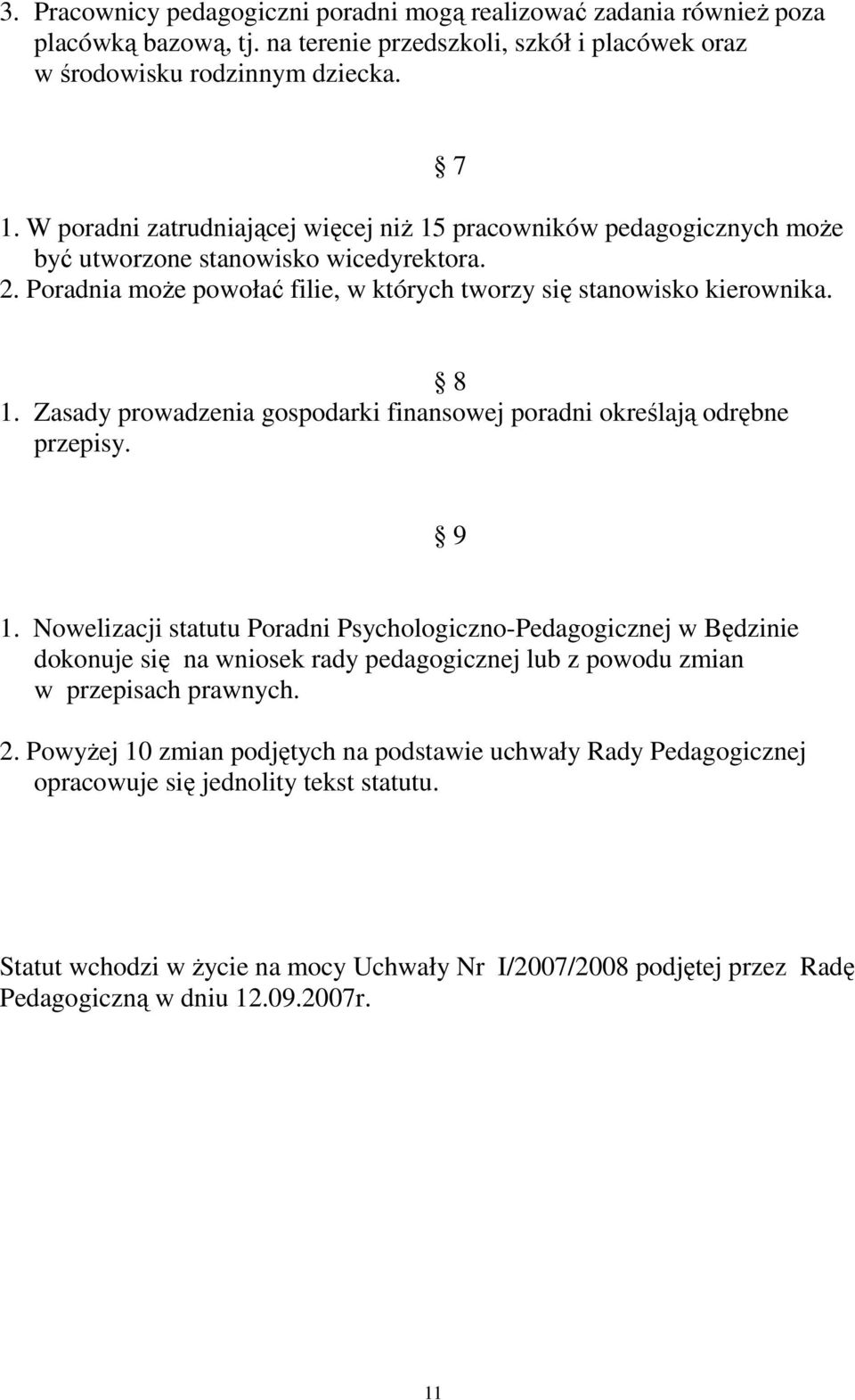 Zasady prowadzenia gospodarki finansowej poradni określają odrębne przepisy. 9 1.