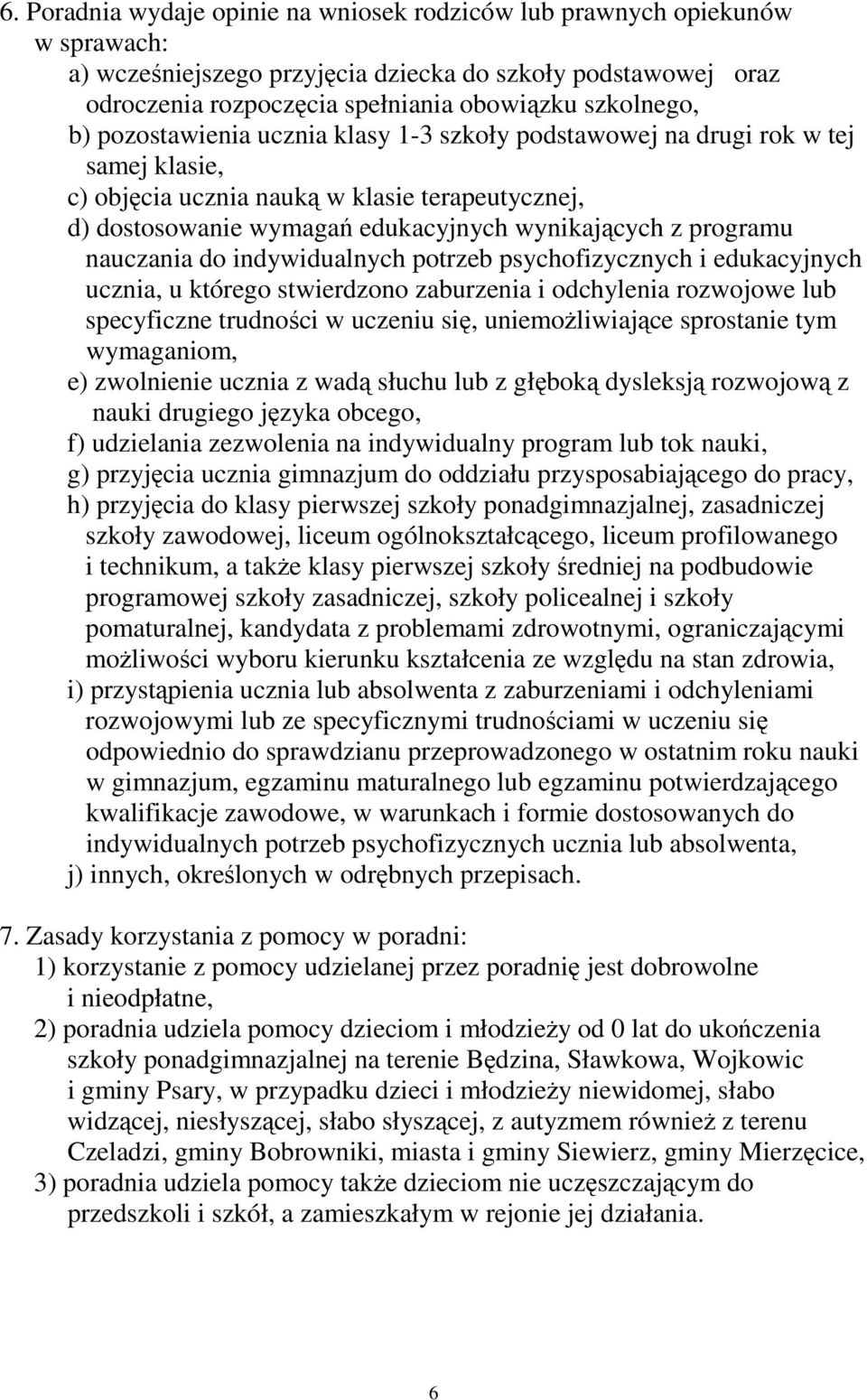 nauczania do indywidualnych potrzeb psychofizycznych i edukacyjnych ucznia, u którego stwierdzono zaburzenia i odchylenia rozwojowe lub specyficzne trudności w uczeniu się, uniemoŝliwiające