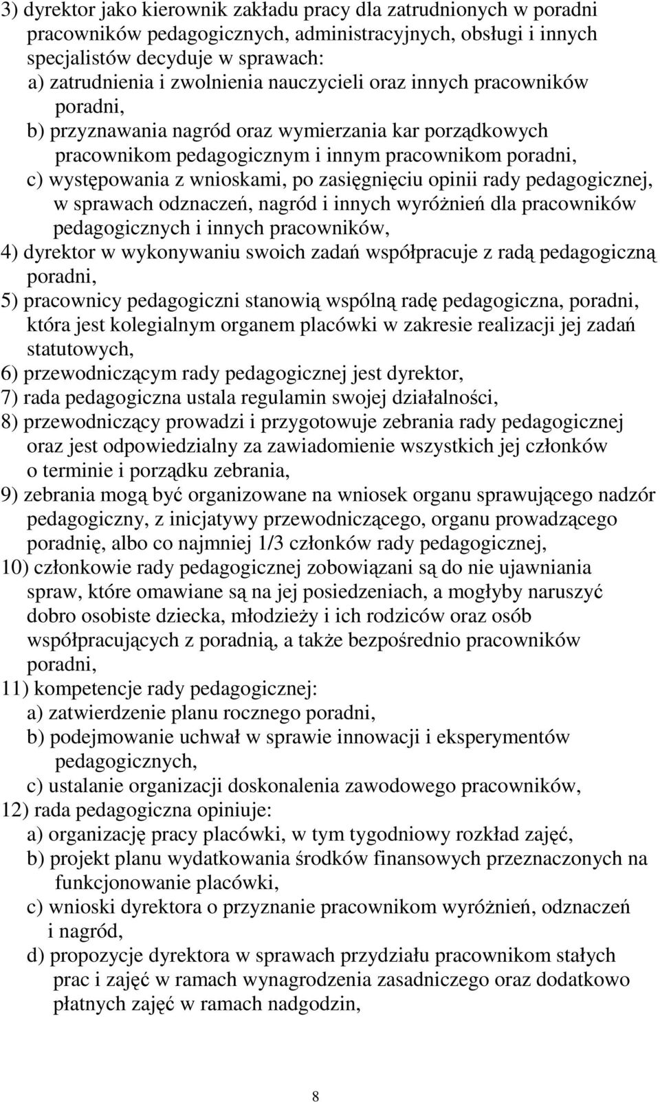 zasięgnięciu opinii rady pedagogicznej, w sprawach odznaczeń, nagród i innych wyróŝnień dla pracowników pedagogicznych i innych pracowników, 4) dyrektor w wykonywaniu swoich zadań współpracuje z radą