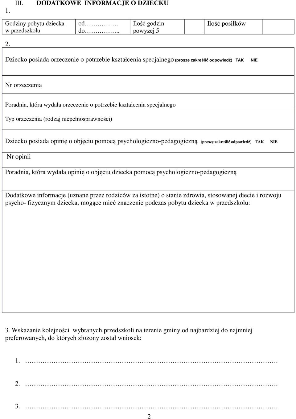 (rodzaj niepełnosprawności) Dziecko posiada opinię o objęciu pomocą psychologiczno-pedagogiczną (proszę zakreślić odpowiedź) TAK NIE Nr opinii Poradnia, która wydała opinię o objęciu dziecka pomocą