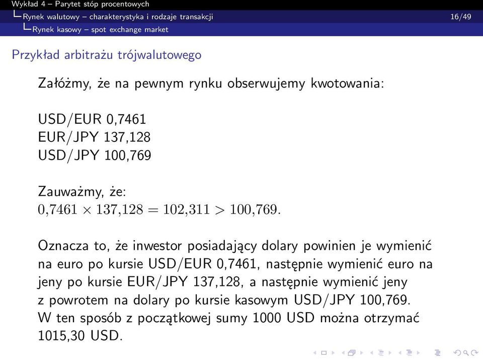 Oznacza to, że inwestor posiadający dolary powinien je wymienić na euro po kursie USD/EUR 0,7461, następnie wymienić euro na jeny po kursie