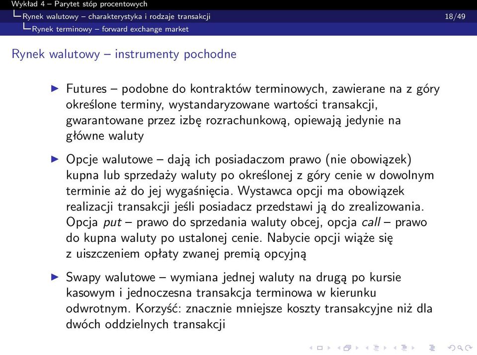 sprzedaży waluty po określonej z góry cenie w dowolnym terminie aż do jej wygaśnięcia. Wystawca opcji ma obowiązek realizacji transakcji jeśli posiadacz przedstawi ją do zrealizowania.